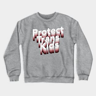 Protect Trans Kids - Typographic Design Crewneck Sweatshirt